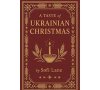 A Taste of Ukrainian Christmas: 30 Festive Recipes and Traditions (A Taste of Christmas)