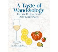 A Taste of Wanderology - Favorite Recipes from our Favorite Places