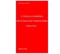 A Tavola la Domenica Vol. 3: Dal Cuore del Granito alle Sponde del Sole (Il gusto del cibo)