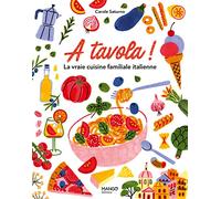 A tavola ! La vraie cuisine familiale italienne: Pour tous et pour tous les jours