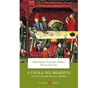A tavola nel Medioevo. Con 150 ricette dalla Francia e dall'Italia (Economica Laterza)