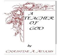 A Teacher Of God: The Characteristics of a Teacher of God used as a guide to Spiritual Growth