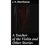 A Teacher Of The Violin And Other Stories (ebook)