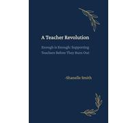 A Teacher Revolution: Enough is Enough: Supporting Teachers Before They Burn Out
