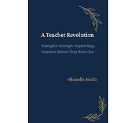A Teacher Revolution: Enough is Enough: Supporting Teachers Before They Burn Out