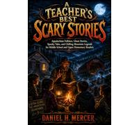 A Teacher’s Best Scary Stories: Appalachian Folklore, Ghost Stories, Spooky Tales, and Chilling Mountain Legends for Middle School and Upper Elementary Readers