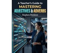 A Teacher’s Guide to Mastering Adjectives & Adverbs
