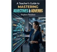 A Teacher’s Guide to Mastering Adjectives & Adverbs