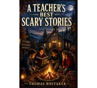 A Teacher's Best Scary Stories: From Haunted Roads to Campfire Tales, Chilling Appalachian Mysteries for Ages 10 to 14