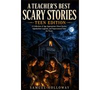 A TEACHER'S BEST SCARY STORIES: TEEN EDITION: A Collection of Age Appropriate Ghost Stories, Appalachian Legends, and Supernatural Tales for Teens