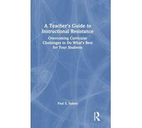 A Teacher's Guide to Instructional Resistance: Overcoming Curricular Challenges to Do What's Best for Your Students