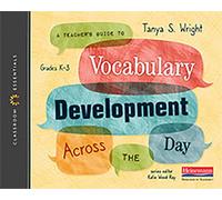 A Teacher's Guide to Vocabulary Development Across the Day: The Classroom Essentials Series
