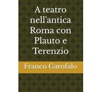 A teatro nell'antica Roma con Plauto e Terenzio