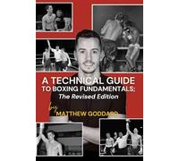 A Technical Guide To Boxing Fundamentals; Revised Edition