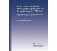 A technical study of investment opportunities in southeastern Alaska: With an evaluation of the economic impact of the "Marine Highway" system