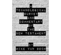 A Technological Survey And Commentary Of The New Testament
