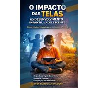 A tecnologia é boa, mas até que ponto?: Impactos, riscos e consequências do uso excessivo de telas na infância e adolescência