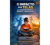 A tecnologia é boa, mas até que ponto?: Impactos, riscos e consequências do uso excessivo de telas na infância e adolescência