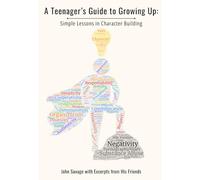 A Teenager’s Guide to Growing Up: Simple Lessons in Character Building