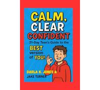 A TEEN'S GUIDE TO Calm, Clear, and Confident: 21 DAYS TO A STRONGER YOU