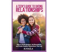 A Teen's Guide to Dating Relationships: