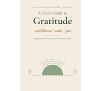 A Teen's Guide to Gratitude: Daily Journal Prompts for Confidence & Calm | 100 Undated Guided Entries, One Page a Day | Aesthetic 6x9 Mindfulness & ... for Teen Girls & Boys | Thoughtful Gift