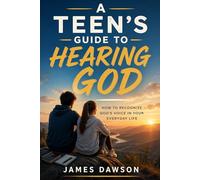 A Teen's Guide to Hearing God: How to Recognize God's Voice in Your Everyday Life (Teen Faith Survival Series)
