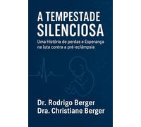 A TEMPESTADE SILENCIOSA: Uma história de perdas e esperança na luta contra a pré-eclâmpsia