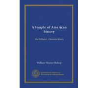 A temple of American history: the William L. Clements library