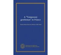 A "Temporary gentleman" in France: home letters from an officer at the front