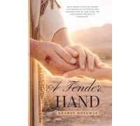 A Tender Hand: Heal from a past of shame and regret by studying the Tender Hand of God over the adulterous woman in scripture