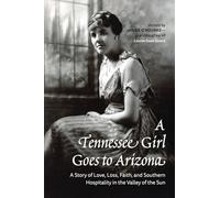A Tennessee Girl Goes to Arizona: A Story of Love, Loss, Faith, and Southern Hospitality in the Valley of the Sun