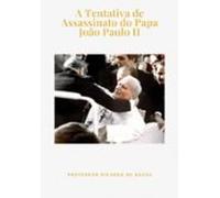 A Tentativa De Assassinato Do Papa João Paulo Ii (ebook)
