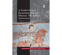 A Tenth-Century Byzantine Military Manual: The Sylloge Tacticorum: 22 (Birmingham Byzantine and Ottoman Studies)