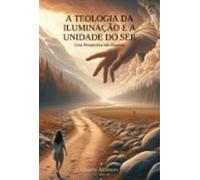 A Teologia Da Iluminação E A Unidade Do Ser (ebook)