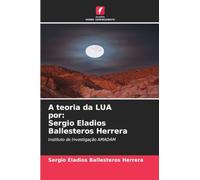 A teoria da LUA por: Sergio Eladios Ballesteros Herrera