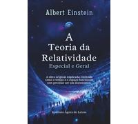 A Teoria da Relatividade Especial e Geral: Edição Comentada para Iniciantes: A Obra Original Explicada Sem Matemática Avançada