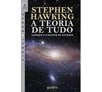 A Teoria de Tudo - A Origem e o Destino do Universo
