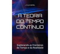 A TEORIA DO TEMPO CONTÍNUO: Explorando as Fronteiras do Tempo e da Realidade
