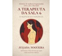 A Terapeuta da Sala 6: O Silêncio da Violência: histórias de mulheres fragmentadas entre a dor e a liberdade