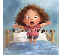 A Terça-feira Mágica da Clara: Uma história infantil divertida sobre imaginação, rotinas e amor de mãe.