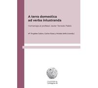 A terra domestica ad verba inlustranda: Homenaje al profesor Javier Terrado Pablo: 5 (Quaderns de Sintagma)