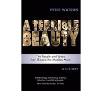 A Terrible Beauty: The People and Ideas that Shaped the Modern Mind: A History