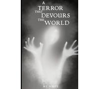 A Terror That Devours The World (A Sequence of Waking Nightmares)