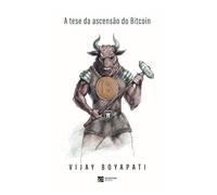 A Tese da Ascensão do Bitcoin