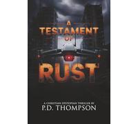 A Testament of Rust: A Christian Dystopian Thriller