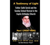 A Testimony of Light Father Salib Sorial and the Sunday School Revival in the Coptic Orthodox Church Part I (1920-1956): Father Salib Sorial and the ... Revival in the Coptic Church (Spiritual)