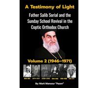 A Testimony of Light Part II (1946-1971): Father Salib Sorial and the Sunday School Revival in the Coptic Orthodox Church Part II (1946-1971) (Spiritual)