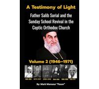 A Testimony of Light Part II (1946-1971): Father Salib Sorial and the Sunday School Revival in the Coptic Orthodox Church Part II (1946-1971) (Spiritual)
