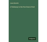 A Testimony to the Free Grace of God